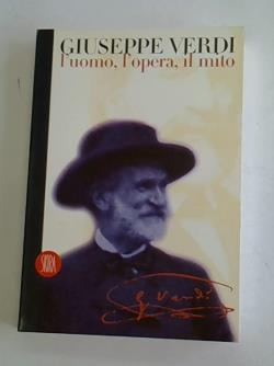 Giuseppe Verdi: lúomo, lópera,il mito