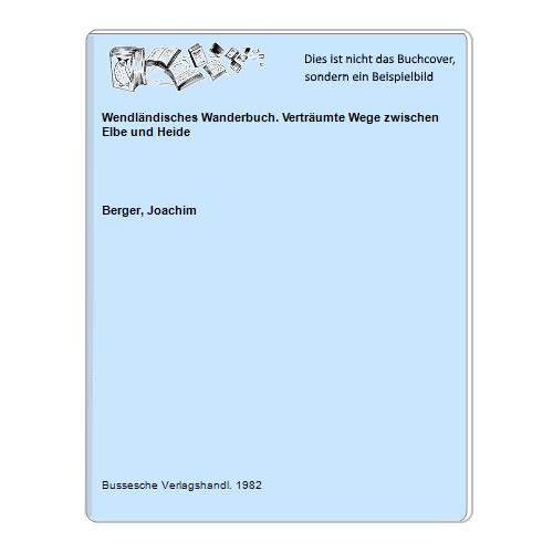 Berger, Joachim - Wendlndisches Wanderbuch. Vertrumte Wege zwischen Elbe und Heide