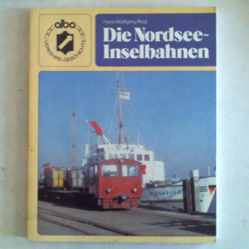Rogl, Hans Wolfgang - Die Nordsee-Inselbahnen
