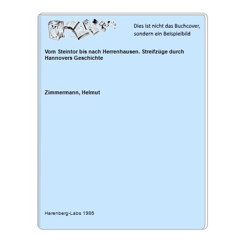 Zimmermann, Helmut - Vom Steintor bis nach Herrenhausen. Streifzge durch Hannovers Geschichte