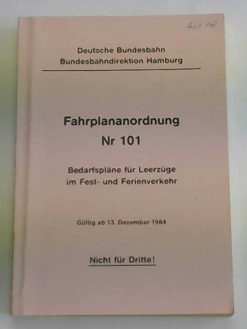 Deutsche Bundesbahn/Bundesbahndirektion Hamburg - Fahrplananordnung Nr. 101. Bedarfsplne fr Leerzge im Fest- und Ferienverkehr. Gltig ab 13. Dezember 1984