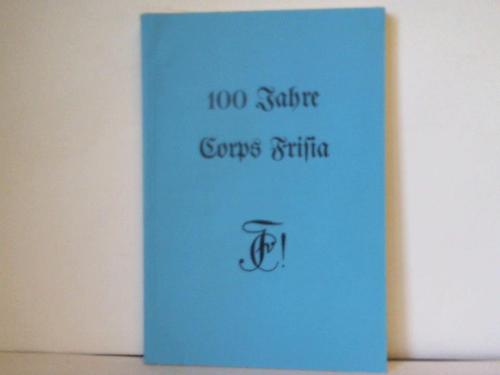 Corps Frisia, Vorstand der Alt-Herren-Vereinigung des Corps Frisia (Hrsg.) - 100 Jahre Corps Frisia