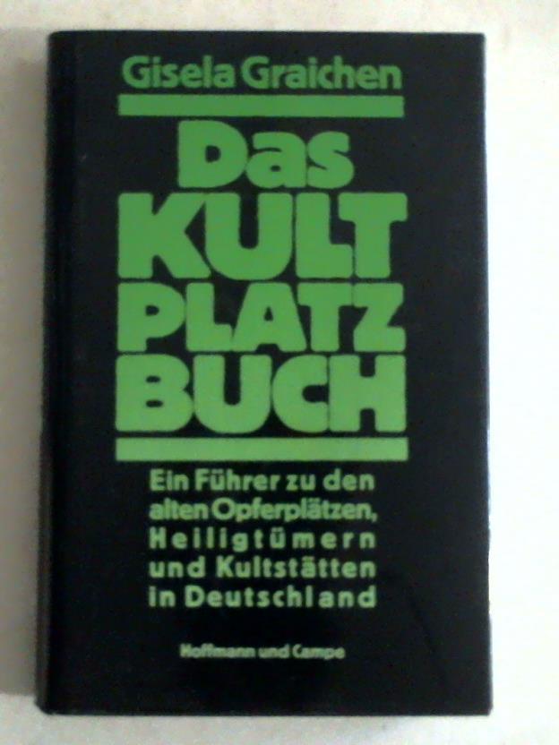 Graichen, Gisela - Das Kultplatzbuch. Ein Fhrer zu den alten Opferpltzen, Heiligtmern uns Kultsttten in Deutschland