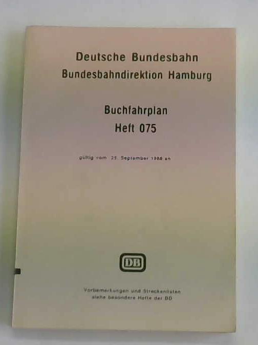 Deutsche Bundesbahn/Bundesbahndirektion Hamburg - Buchfahrplan. Heft 075. Gltig vom 25. September 1988 an