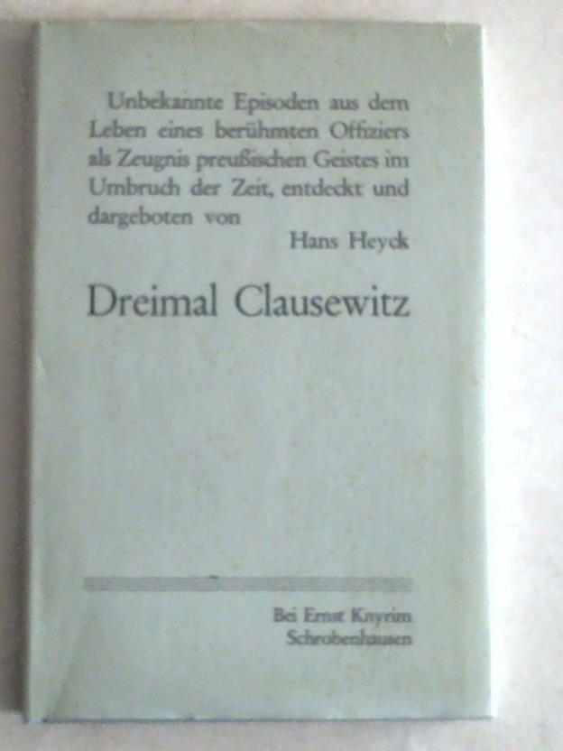 Heyck, Hans - Dreimal Clausewitz. Historische Skizzen