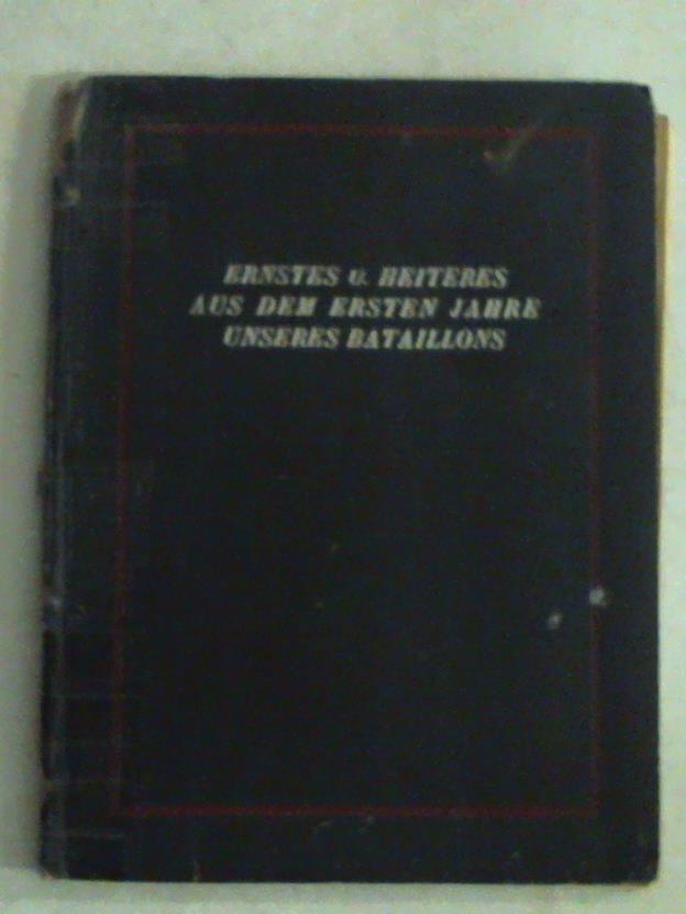 Bataillonsgeschichte - Ernstes und Heiteres aus dem ersten Jahre unseres Bataillons