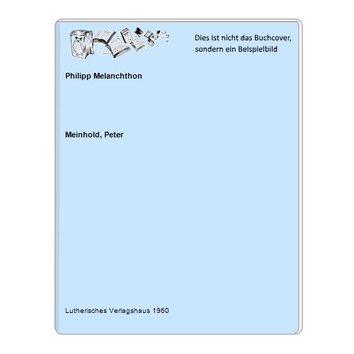 Meinhold, Peter - Philipp Melanchthon