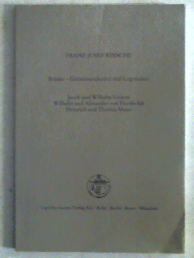 Rinsche, Franz-Josef - Brder-Gemeinsamkeiten und Gegenstze. Jacob und Wilhelm Grimm. Wilhelm und Alexander von Humboldt. Heinrich und Thomas Mann
