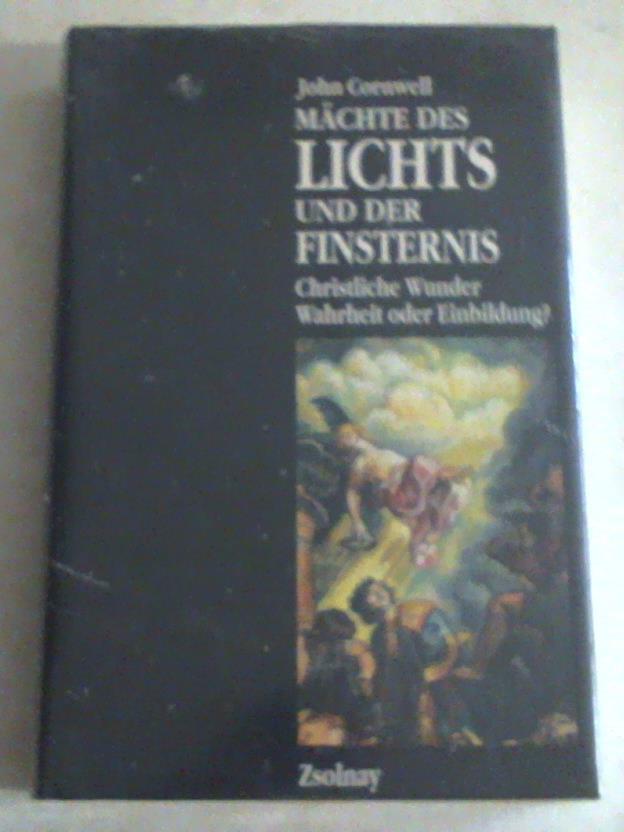 Cornwell, John - Mchte des Lichts und der Finsternis. Christliche Wunder. Wahrheit oder Einbildung?