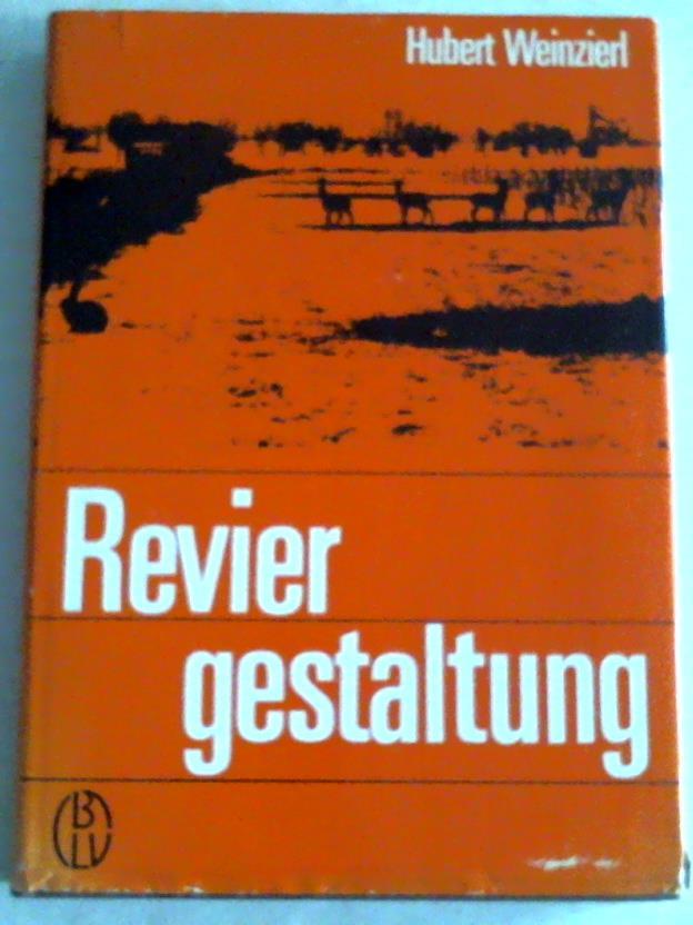 Weinzierl, Hubert - Reviergestaltung. Erhaltung, Pflege und Gestaltung des Lebensraumes der freilebenden Tierwelt