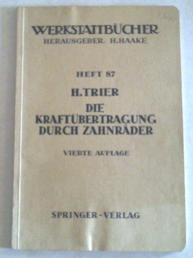 Treier, Hermann - Die Kraftbertragung durch Zahnrder. Betriebsverhltnisse, Abmessungen und Bauformen der Zahnrder in Vorgelegen und Umlaufgetrieben