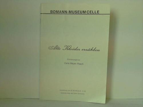 Bomann-Museum Celle (Hrsg.) - Ausstellungskatalog vom 22.9.1985-1.12.1985 des Bomann-Museums Celle / Alte Kleider erzhlen. Erinnerungen an Carla Meyer-Rasch