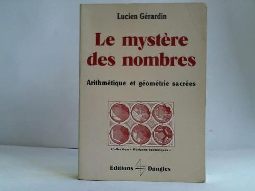 Gerardin, Lucien - Le mystere des nombres. Arithmetique et geometrie sacrees