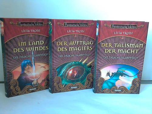 Troisi, Licia - Die Drachenkmpferin: Im Land des Windes / Der Auftrag des Magiers / Der Talisman der Macht. 3 Bnde