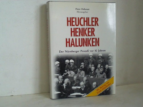 Dehoust, Peter (Hrsg.) - Heuchler, Henker, Halunken : der Nrnberger Prozess vor 50 Jahren / Peter Dehoust (Hg.)