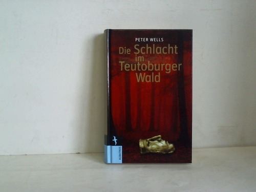 Wells, Peter S. - Die Schlacht im Teutoburger Wald