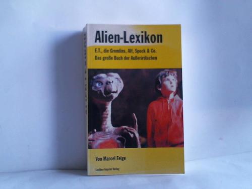 Feige, Marcel - Alien-Lexikon - E. T., die Gremlins, Alf, Spock & Co. - das groe Buch der Auerirdischen