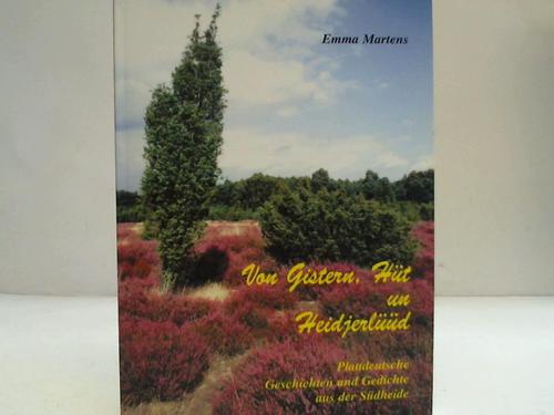 Martens, Emma - Von Gistern, Ht und Heidjerld. Plattdeutsche Geschichten, Gedichte, Besinnliches und Prosa aus Hermannsburg / Oldendorf