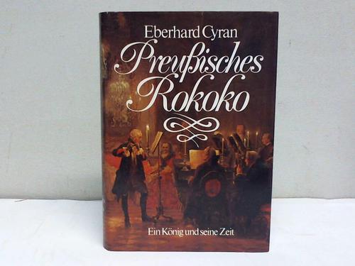 Cyran, Eberhard - Preussisches Rokoko. Ein Kjnig und seine Zeit