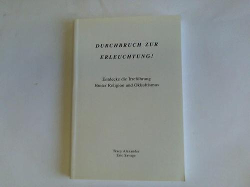 Alexander, Tracy/Savage, Eric - Durchbruch zur Erleuchtung! Entdecke die Irrefhrung. Hinter Religion und Okkultismus