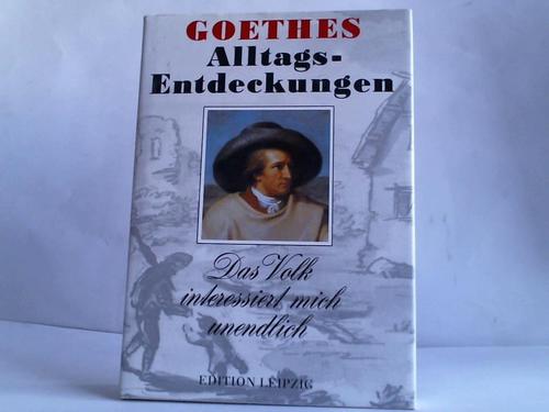 Freitag, Egon - Goethes Alltags-Entdeckungen. Das Volk interessiert mich unendlich