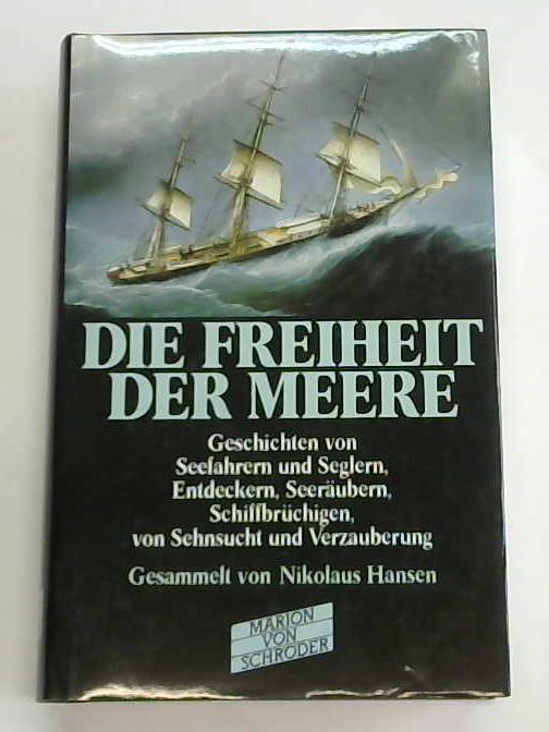 Hansen, Nikolaus - Die Freiheit der Meere. Geschichten von Seefahrern und Seglern, Entdeckern, Seerubern, Schiffbrchigen, von Sehnsucht und Verzauberung