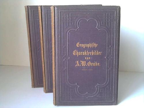 Grube, A. W. - Geographische Charakterbilder in abgerundeten Gemlden aus der Lnder- und Vlkerkunde. 3 Bnde
