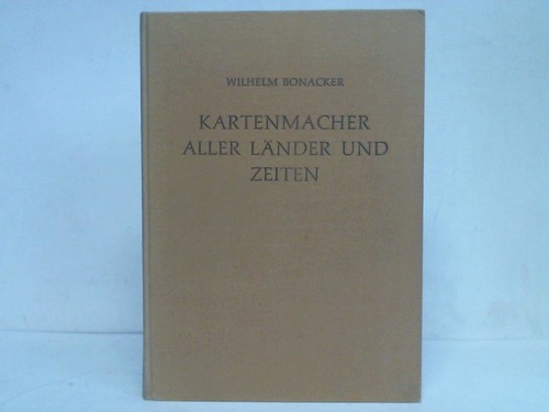 Bonacker, Wilhelm - Kartenmacher aller Lnder und Zeiten