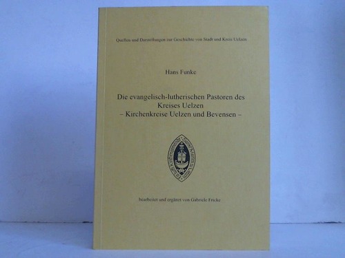 Funke, Hans - Die evangelisch-lutherischen Pastoren des Kreises Uelzen. Kirchenkreise Uelzen und Bevensen
