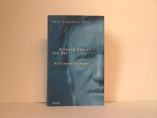 Rose, Paul Lawrence - Richard Wagner und der Antisemitismus