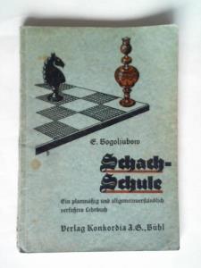 Bogoljubow, E. - Schach-Schule. Ein planmig und allgemeinverstndlich verfates Lehrbuch fr die deutsche Jugend