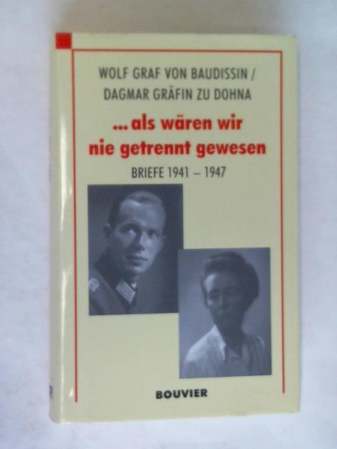 Knoke, Elfriede/ Baudissin, Wolf von/ Dohna, Dagmar zu - ... als wren wir nie getrennt gewesen.: Briefe 1941-1947