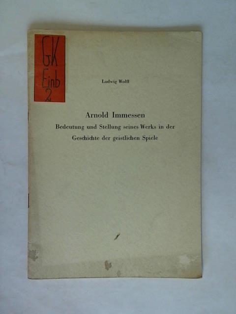 Wolff, Ludwig - Arnold Immessen. Bedeutung und Stellung seines Werks in der Geschichte der geistlichen Sprache