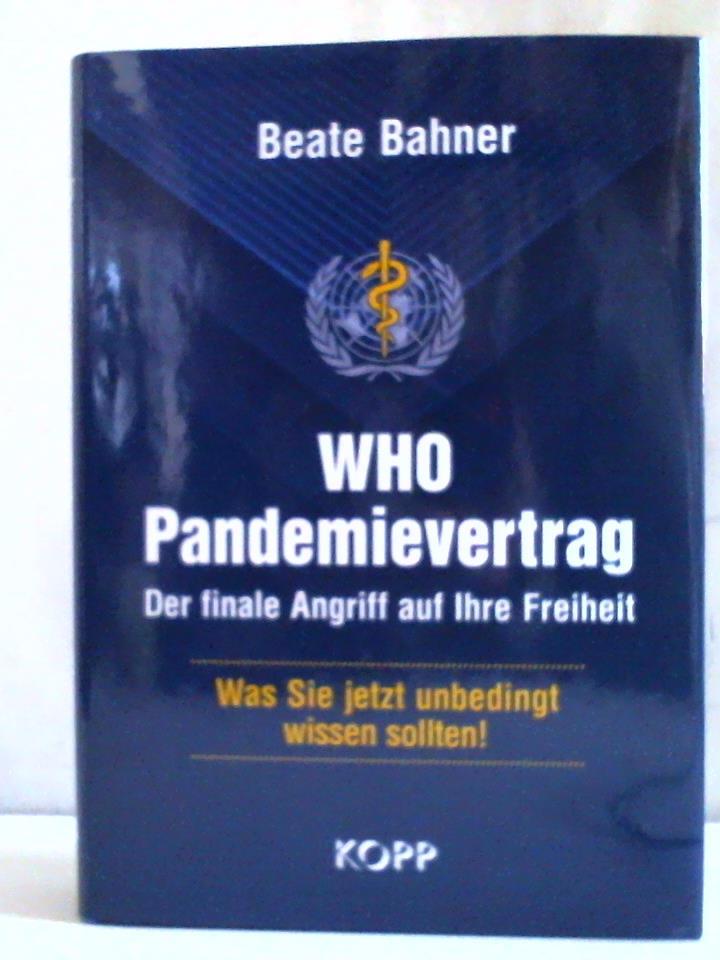 Bahner, Beate - WHO Pandemievertrag. Der finale Angriff auf ihre Freiheit. Was Sie jetzt unbedingt wissen sollten!
