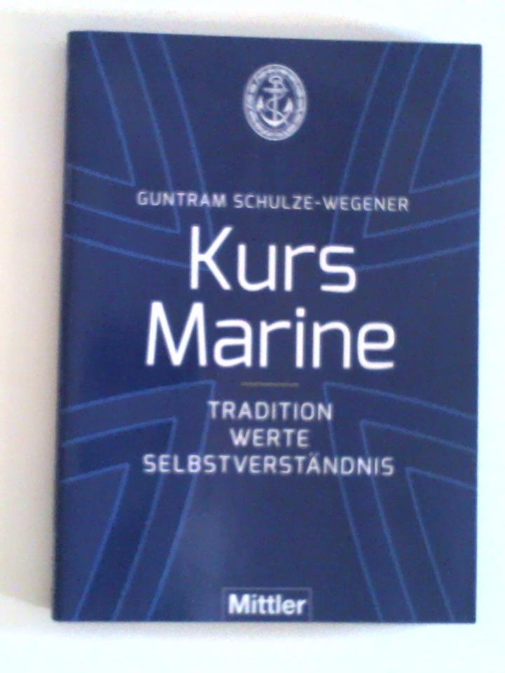 Schulze-Wegener, Guntram - Kurs Marine: Tradition Werte Selbstverstndnis