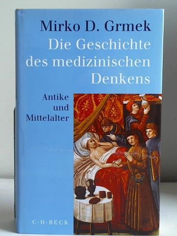 Grmek, Mirko D. - Die Geschichte des medizinischen Denkens. Anike und Mittelalter