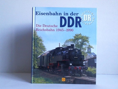 Hanna-Daoud, Thomas / Kneip, Birgit - Eisenbahn in der DDR. Die Deutsche Reichsbahn 1945 - 1990
