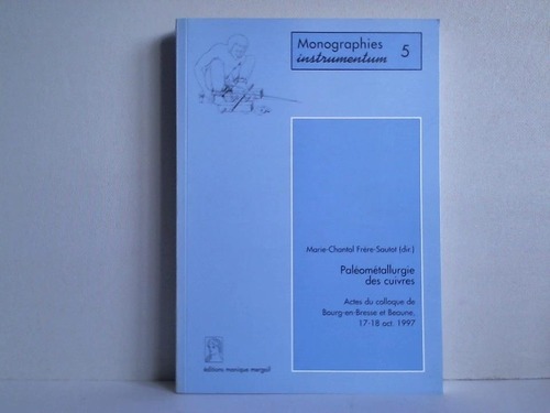 Frre-Sautot, M.-Ch. - Palomtallurgie des cuivres. Actes du colloque de Bourg-en-Bresse et Beaune 17-18 octobre 1997