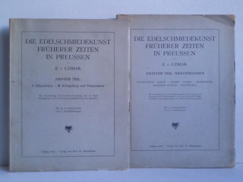 Czihak, E. v. - Die Edelschmiedekunst frherer Zeiten in Preussen. 2 Bnde