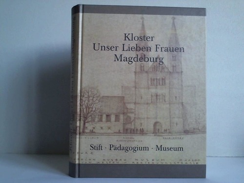 Hagedorn, Renate / Puhle, Matthias (Hrsg.) - Kloster Unser Lieben Frauen Magdeburg. Stift, Pdagogium, Museum