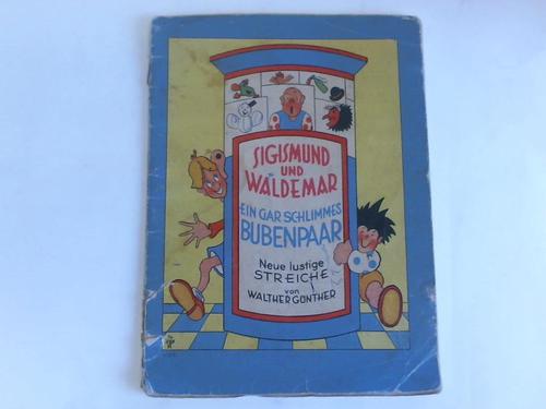Gnther, Walther - Sigismund und Waldemar. Ein gar schlimmes Bubenpaar. Neue lustige Streiche