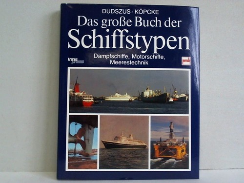Dudszus, Alfred / Kpcke, Alfred - Dampfschiffe, Motorschiffe, Meerestechnik von den Anfngen der maschinengetriebenen Schiffe bis zur Gegenwart
