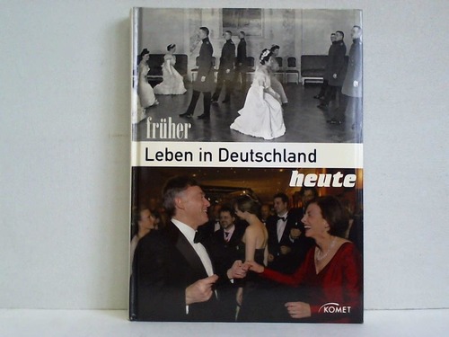 Caspers, Markus - Leben in Deutschland - frher und heute. Alltag, Arbeit und Privates in Fotos und Texten gegenbergestellt