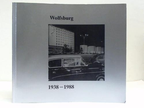Wolfsburg - Stadt Wolfsburg (Hrsg.) - Wolfsburg. 1938-1988. Brgerhalle Rathaus Wolfsburg 2. Mai-31. Juli 1988