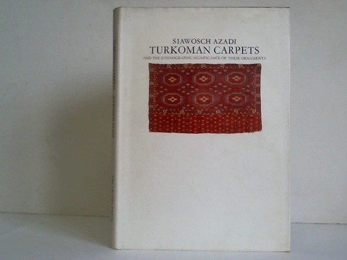Azadi, Siawosch - Turkoman Carpets and the ethnographic significance of their ornaments