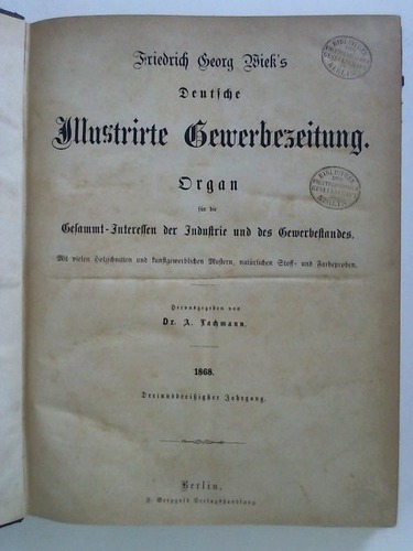 Wieck, Friedrich Georg - Deutsche Illustrite Gewerbezeitung. Organ fr die Gesammt-Interessen der Industrie und des Gewerbestandes - 33. Jahrgang 1868, Heft 1 bis 52 in einem Band