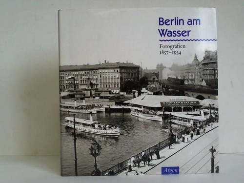 Hansen, Jost / Mauter, Horst (Hrsg.) - Berlin am Wasser. Fotografien 1857 - 1934