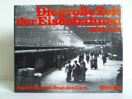 Cars, Jean des - Die groe Zeit der Eisenbahnen 1832 - 1914