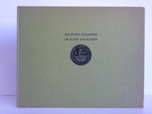 Schlee, Ernst - Die Stadt Schleswig in alten Ansichten