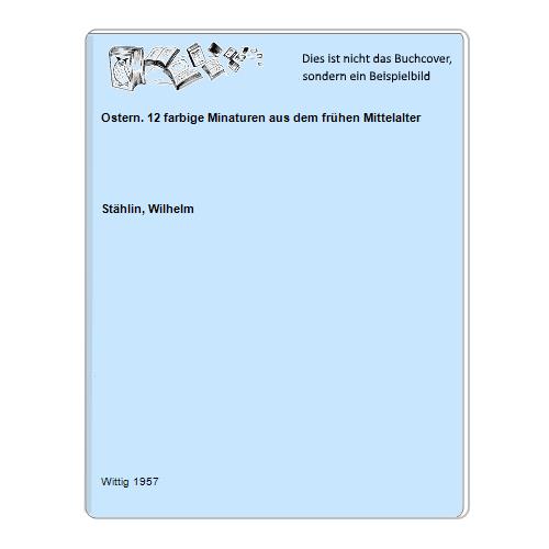 Sthlin, Wilhelm - Ostern. 12 farbige Minaturen aus dem frhen Mittelalter